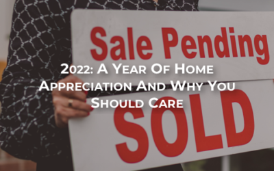 2022: A Year of Home Appreciation and Why You Should Care